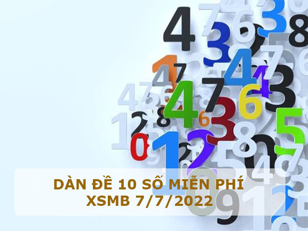 Dàn đề 10 số miễn phí XSMB 7/7/2022 hôm nay thứ 5