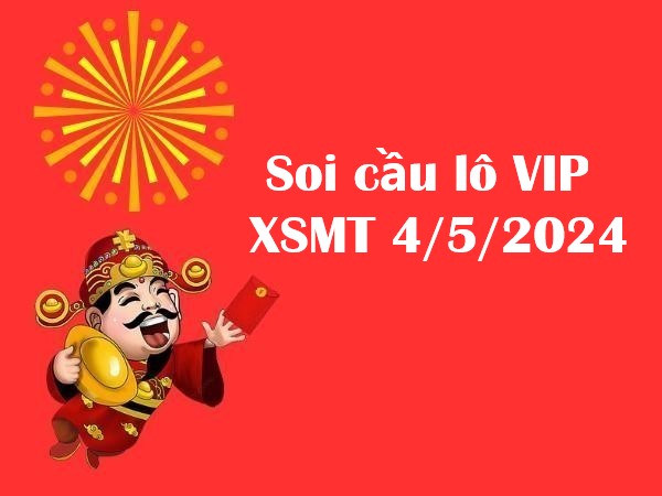 Soi cầu lô VIP XSMT 4/5/2024 hôm nay