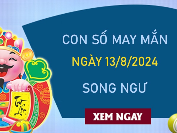 Con số may mắn Song Ngư 13/8/2024 chiêu mộ tài lộc