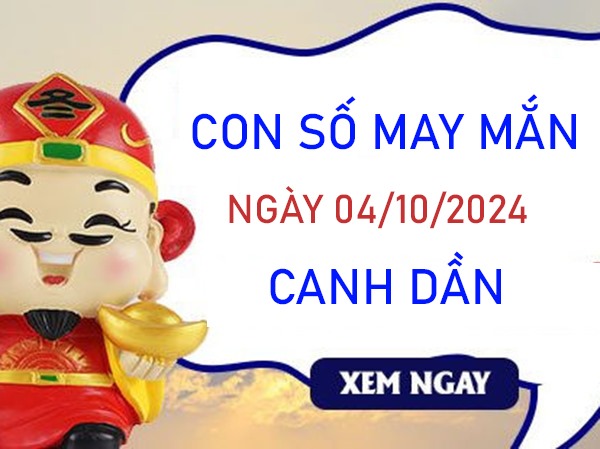 Con số may mắn Canh Dần 4/10/2024 nhanh tay nhặt tiền