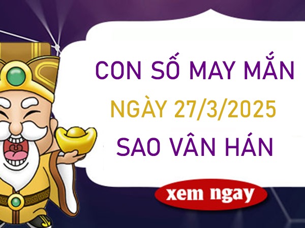 Linh hoạt ứng biến với số may mắn sao Vân Hán 27/3/2025