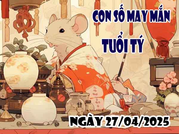 Cặp số tài lộc tuổi Tý ngày 27/4/2025 chủ nhật hôm nay