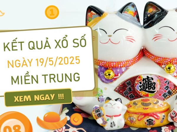 Phân tích xổ số miền Trung ngày 19/5/2025 xỉu chủ đẹp thứ 2