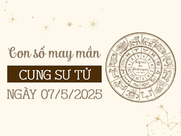 Hé lộ con số bứt phá vận may cung Sư Tử ngày 7/5/2025