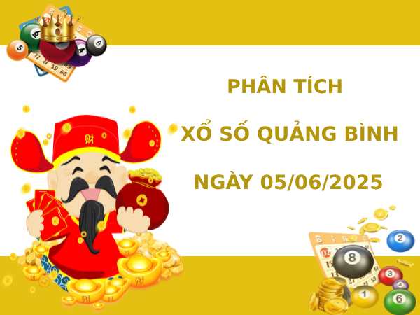 Phân tích XSQB thứ 5 ngày 5/6/2025 hôm nay may mắn
