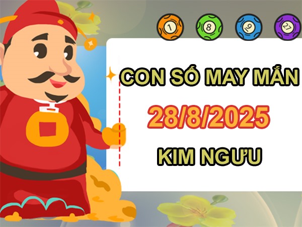 Giàu lên với số phúc lộc cung Kim Ngưu 28/8/2025