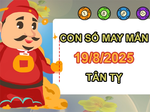 Thăng hoa với số đón lộc tuổi Tân Tỵ 19/8/2025