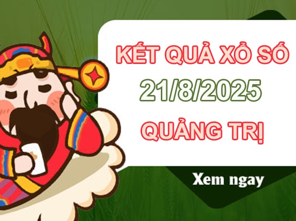 Phân tích Quảng Trị 21/8/2025 chính xác nhất thứ 5