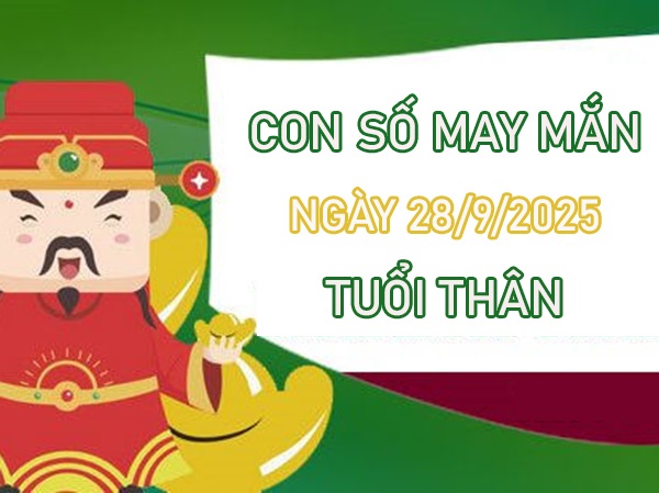 Thuận buồm xuôi gió với số đặc biệt tuổi Thân 28/9/2025