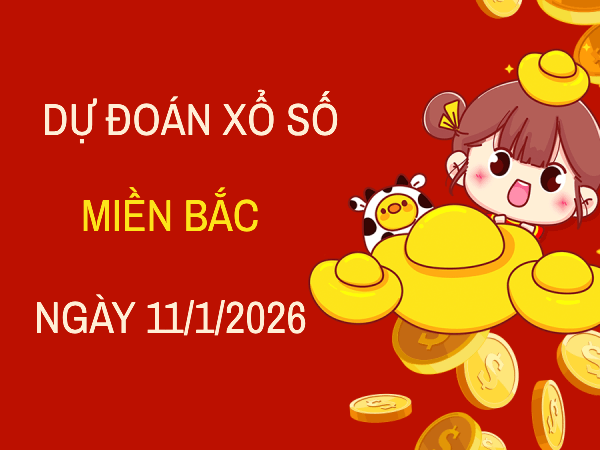 Dự đoán XSMB 11/1/2026 – Soi cầu Miền Bắc chủ nhật chính xác