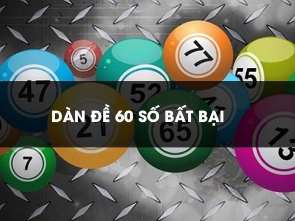 Dàn đề 60 số là gì, cách xem bảng thống kê bộ dàn 60 số