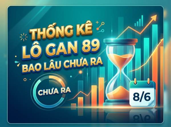 Thống kê lô gan 89 bao lâu chưa ra tính đến 8/6 XSMB?