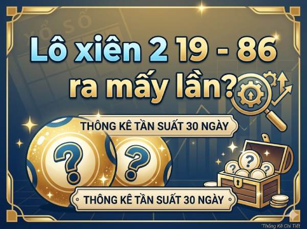 Thống kê lô xiên 2 19 – 86 XSAG  ra mấy lần đến ngày 11/6